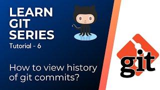 View the git commit history | customize the output format of git history | Learn Git Series