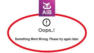 How To Fix AIB Mobile Apps Oops Something Went Wrong Please Try Again Later Error