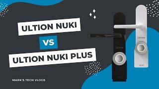 Ultion Nuki vs Ultion Nuki Plus - Which multipoint smart lock to choose?