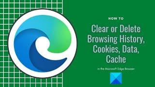 Clear or Delete Browsing History, Cookies, Data, Cache in Edge