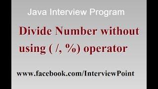 Java Program to divide number without using division, modulus operator || Java Interview Program