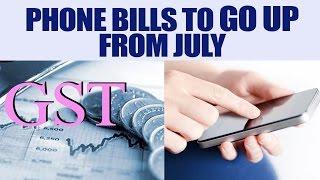 GST tax rates: Phone bills to increase from July | Oneindia News