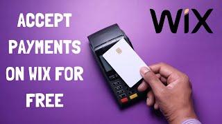 How To Accept Payments on Wix for Free