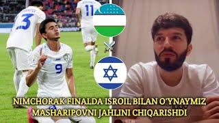 UZBEKISTAN U20 vs ISRAEL U20 | 1/8 FINALDAGI RAQIBIMIZ MA'LUM | MASHARIPOVNI JAHLINI CHIQARISHDI