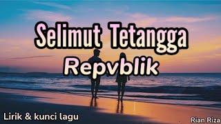 Repvblik - Selimut Tetangga ( lirik dan kunci lagu )