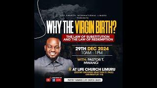 WHY THE VIRGIN BIRTH-THE LAW OF SUBSTITUTION || PASTOR T MWANGI || 29.12.2024 || LIFE CHURCH LIMURU