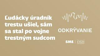 Ľudácky úradník trestu ušiel, sám sa stal po vojne trestným sudcom (podcast Odkrývanie)