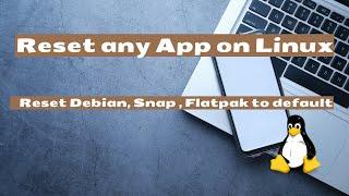 Reset any Linux app to default | Reset Debian, Snap, Flatpak app | Delete app data, config file