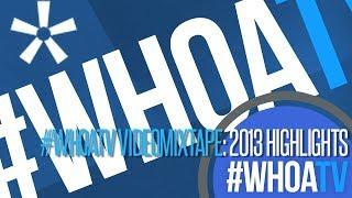 #WHOATV VIDEOMIXTAPE: 2013 HIGHLIGHTS