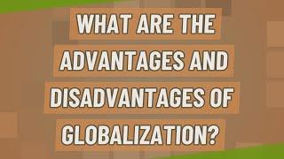 What are the advantages and disadvantages of globalization?