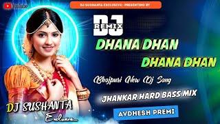 Dhana_Dhan_Dhana_Dhan_avdhesh_premi_Dj Songs Jhankar Bass Mix ll By Dj Sushanta Exclusive