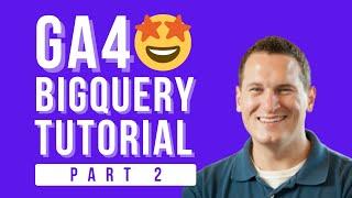 GA4 BigQuery Tutorial (Part 2) - Building GA4 Dashboards with ease