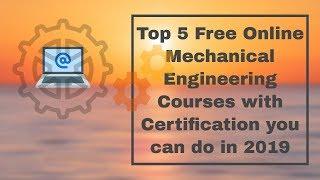 Top 5 Free Online Mechanical Engineering Courses with Certification you can do in 2019