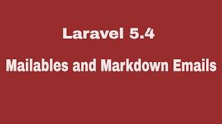 Mail in Laravel 5.4: Mailables| Markdown email