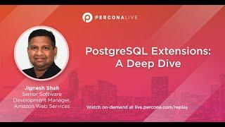 PostgreSQL Extensions: A Deep Dive - Jignesh Shah | Percona Live 2022