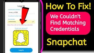 Fix Snapchat Login Problem - Oops We Could Not Find Matching Credentials