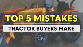 TOP 5 MISTAKES | Tractor Buyers Make