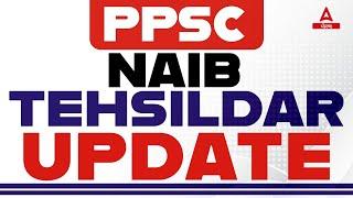 PPSC Naib Tehsildar Latest News | Naib Tehsildar Update | Know Full Details