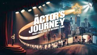 The Actor’s Journey: How to Go from Local Performer to National Icon!