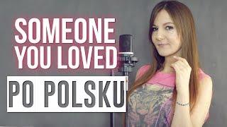 SOMEONE YOU LOVED  Lewis Capaldi PO POLSKU | Kasia Staszewska POLISH COVER