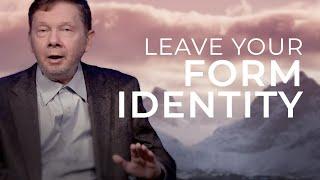 Achieve True Freedom by Leaving Your Form Identity | Eckhart Tolle