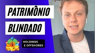 O que é BLINDAGEM PATRIMONIAL? COMO pensar sobre a PROTEÇÃO DOS SEUS BENS corretamente e offshore!