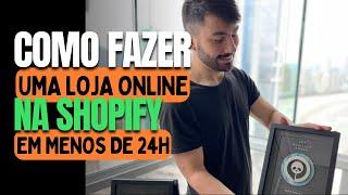 COMO CRIAR UMA LOJA ONLINE NA SHOPIFY EM MENOS DE 24H ( 2024 )