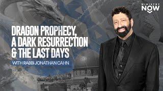 Dragon Prophecy, A Dark Resurrection & The Last Days: Jonathan Cahn Unveils Ancient War In End Times