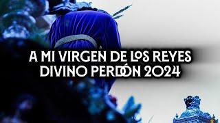 A mi Virgen de los Reyes | Divino Perdón Parque Alcosa 2024 | Virgen de los Reyes