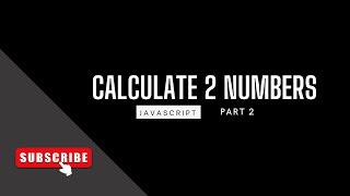 JavaScript Calculate 2 Numbers Form Input Text - Part 2