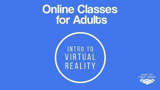 Intro to Virtual Reality | Virtual Class for Adults with Iowa City Public Library