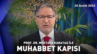 Prof. Dr. Mustafa Karataş ile Muhabbet Kapısı | 26 Aralık 2024