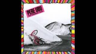 Pere Ubu - We Have the Technology