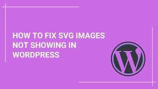 How to Fix SVG Images Not Showing in WordPress | Easy Troubleshooting Tutorial