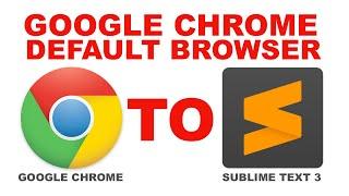 Sublime Text 3 Tutorial: Making Google Chrome the Default Browser