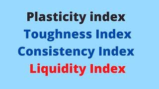 Plasticity Index | Flow index | Toughness Index| Liquidity Index | Consistency Index| Soil Mechanics