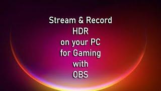 Stream or Record HDR PC Gaming in OBS