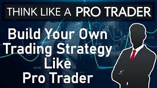 Build Your Own Trading Strategy Like Pro Trader. Think Like a Pro Trader