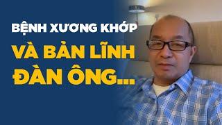 Bệnh Xương Khớp và Bản Lĩnh Đàn Ông...