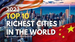 2023 - Top 10 Richest Cities in the World