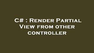 C# : Render Partial View from other controller