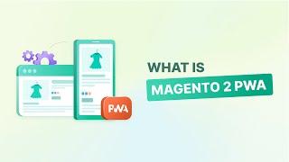 Magento 2 PWA: Boost Your E-commerce with Progressive Web Apps!