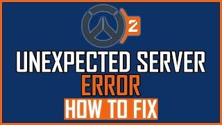 Fix: Overwatch 2 Unexpected Server Error
