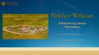 Nekhor Webcasts: Establishing Samye Monastery