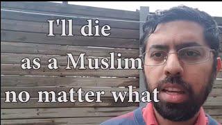 Responding to "I'll Die As A Muslim No Matter What!"