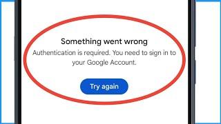 Authentication Is required. You Need To Sign Into Your Google Account Oppo | Something Went Wrong