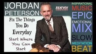 JORDAN PETERSON FIX THE THINGS YOU DO EVERYDAY SLOW MEDITATION MOTIVATIONAL BEAT EPIC EMOTIONAL MIX