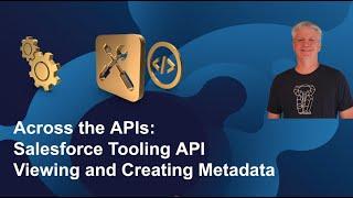 Across APIs: Salesforce Tooling API Viewing and Creating Metadata