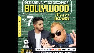 Bollywood Meets Hollywood Podcast VOL 7 - Dee Arena Ft DJ Dexxnor