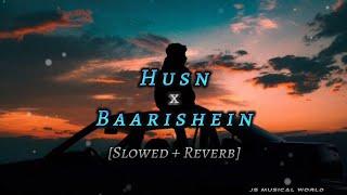 Husn x Baarishein Chillout Mashup [Slowed + Reverb] | Anuv Jain | JS Musical World